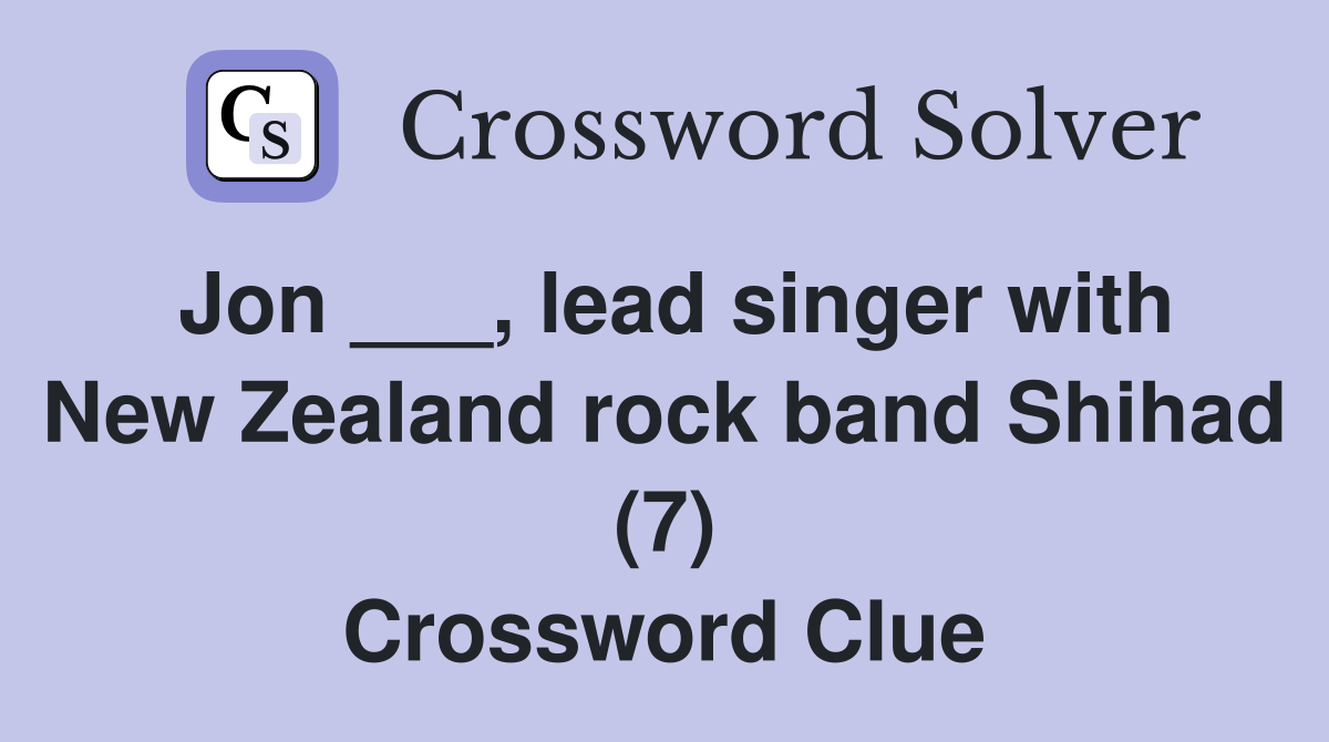 Jon ___, lead singer with New Zealand rock band Shihad (7) Crossword Clue