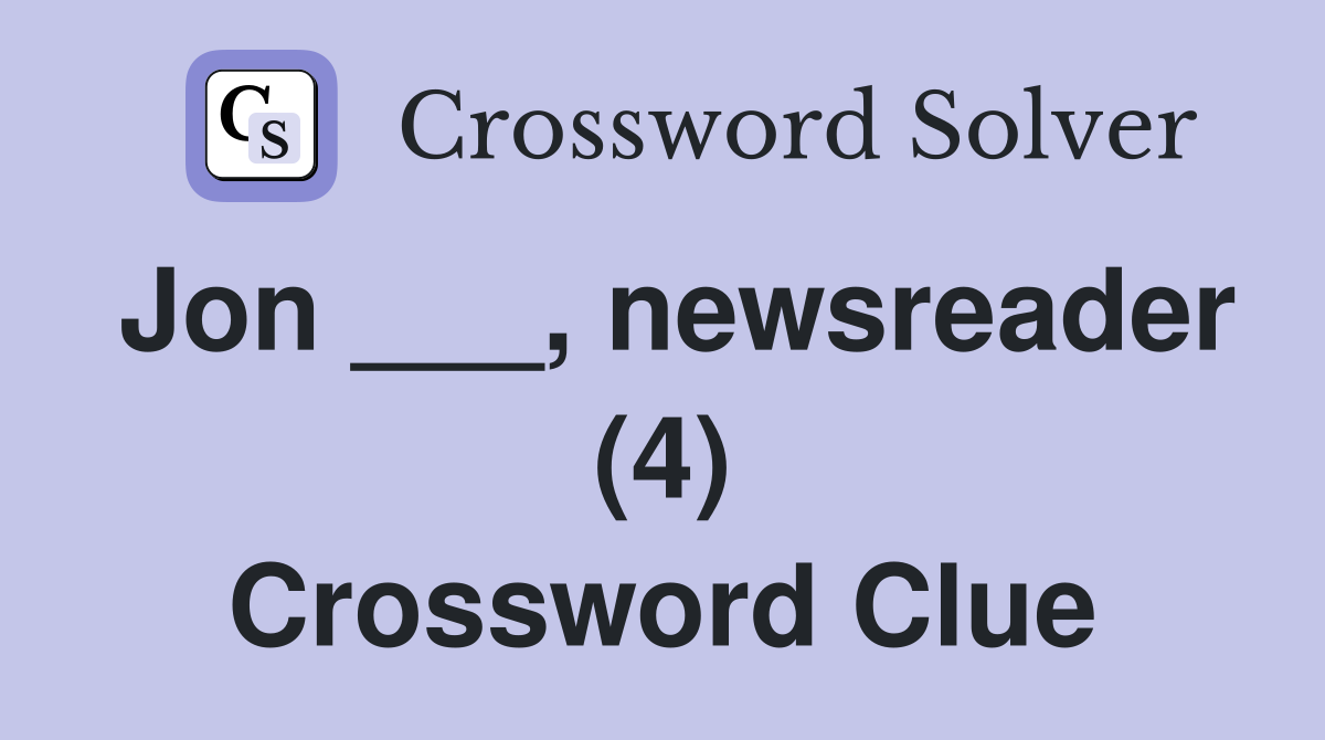 Jon ___, newsreader (4) Crossword Clue