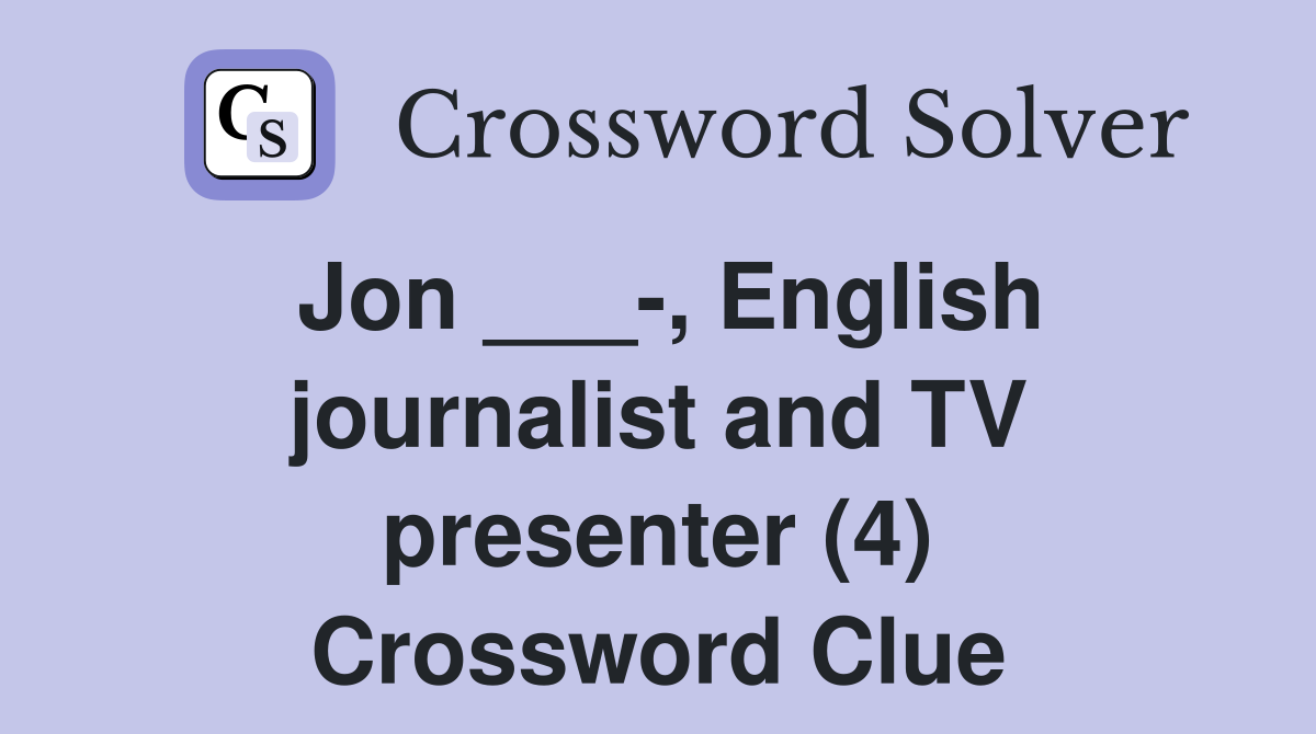Jon ___-, English journalist and TV presenter (4) Crossword Clue