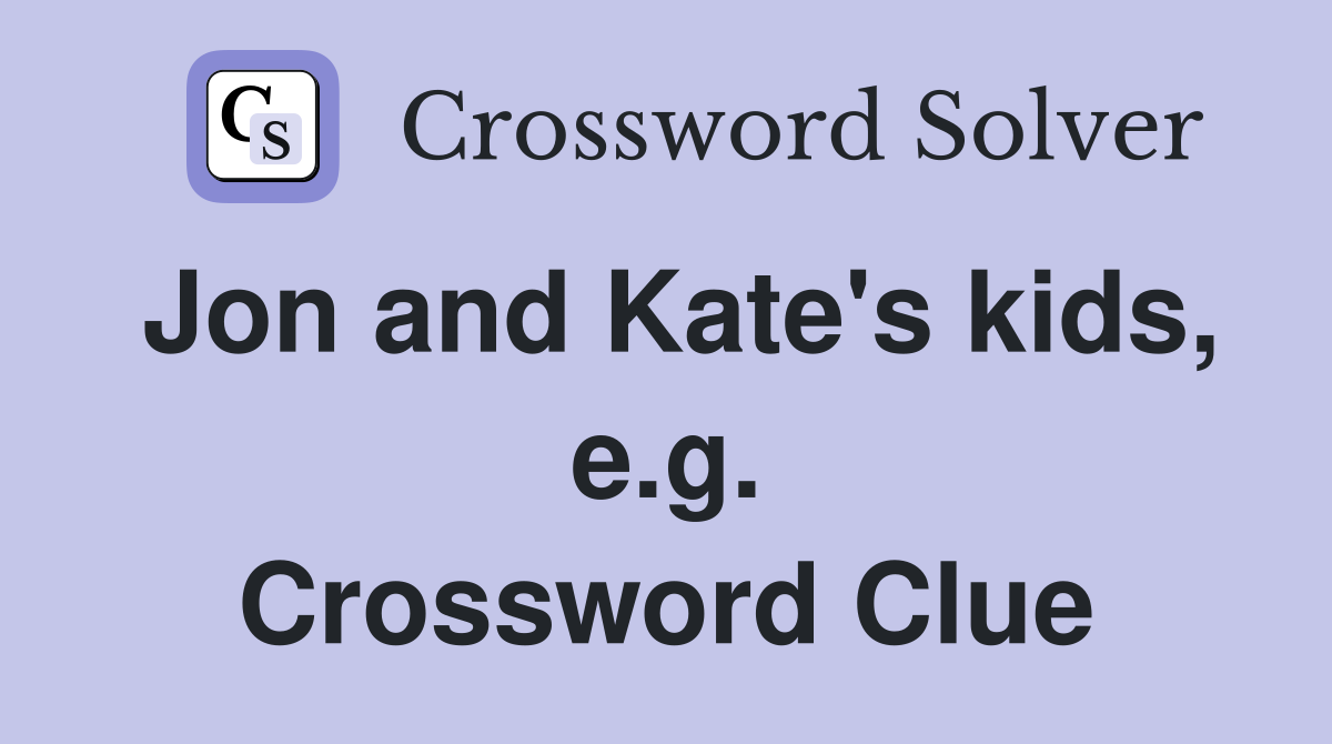 Jon and Kate's kids, e.g. Crossword Clue