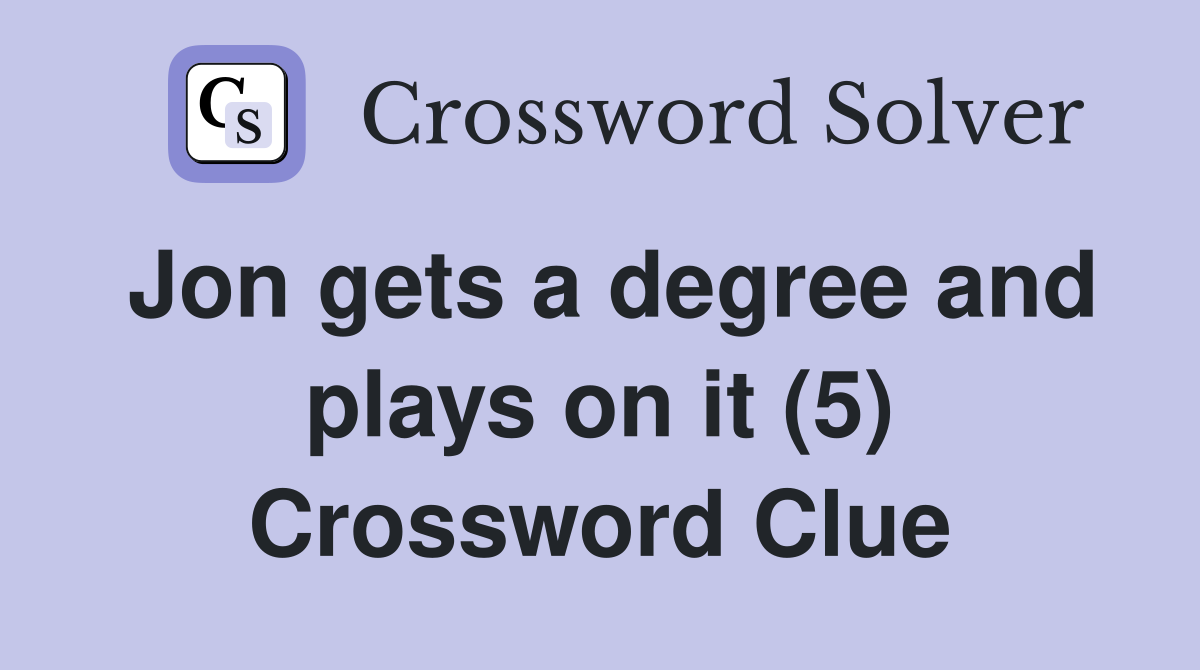 Jon gets a degree and plays on it (5) Crossword Clue