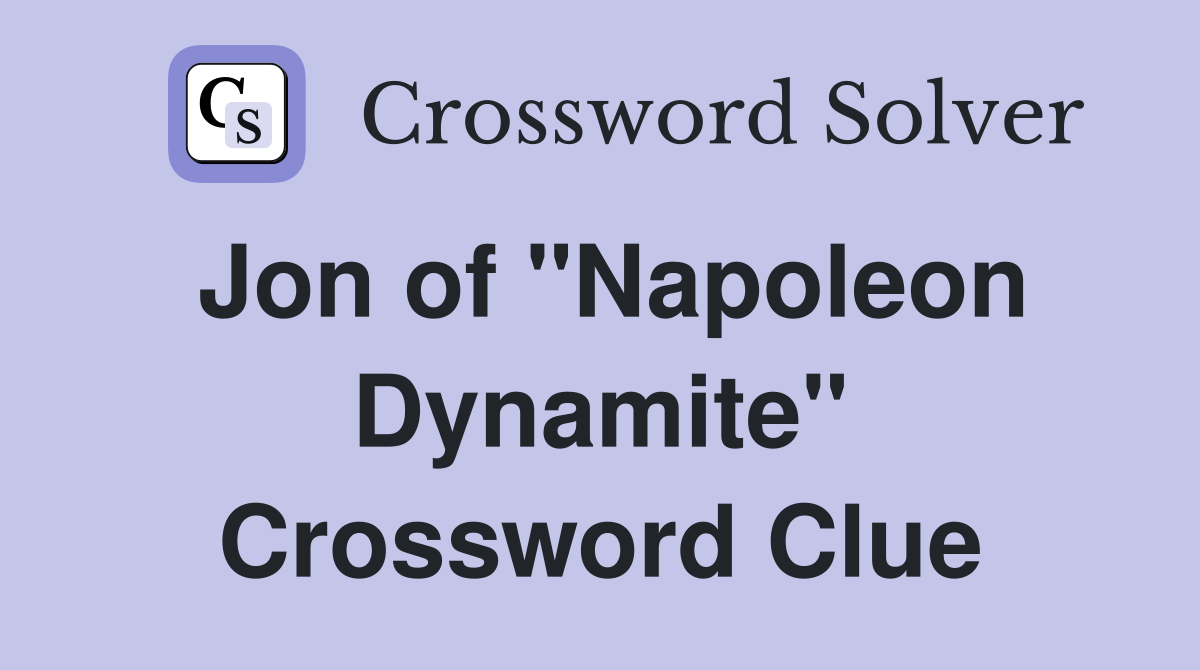Jon of "Napoleon Dynamite" Crossword Clue