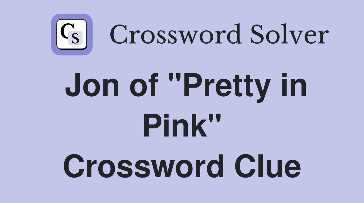 Jon of "Pretty in Pink" Crossword Clue