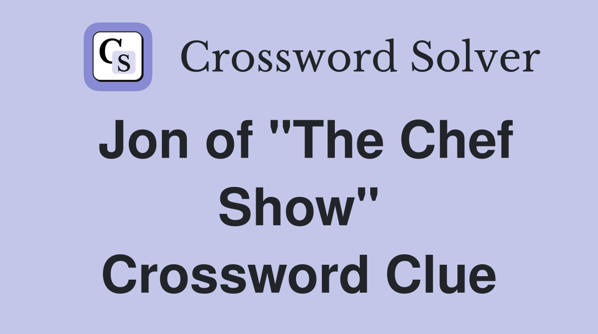 Jon of "The Chef Show" Crossword Clue