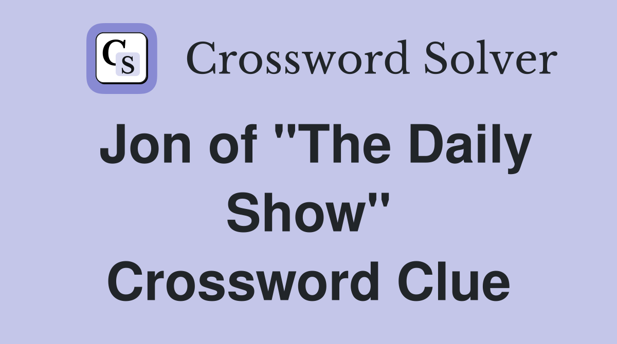 Jon of "The Daily Show" Crossword Clue