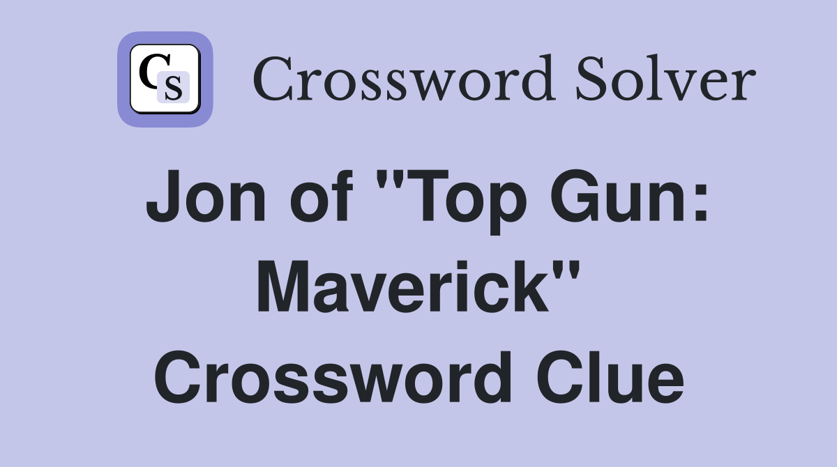 Jon of "Top Gun: Maverick" Crossword Clue