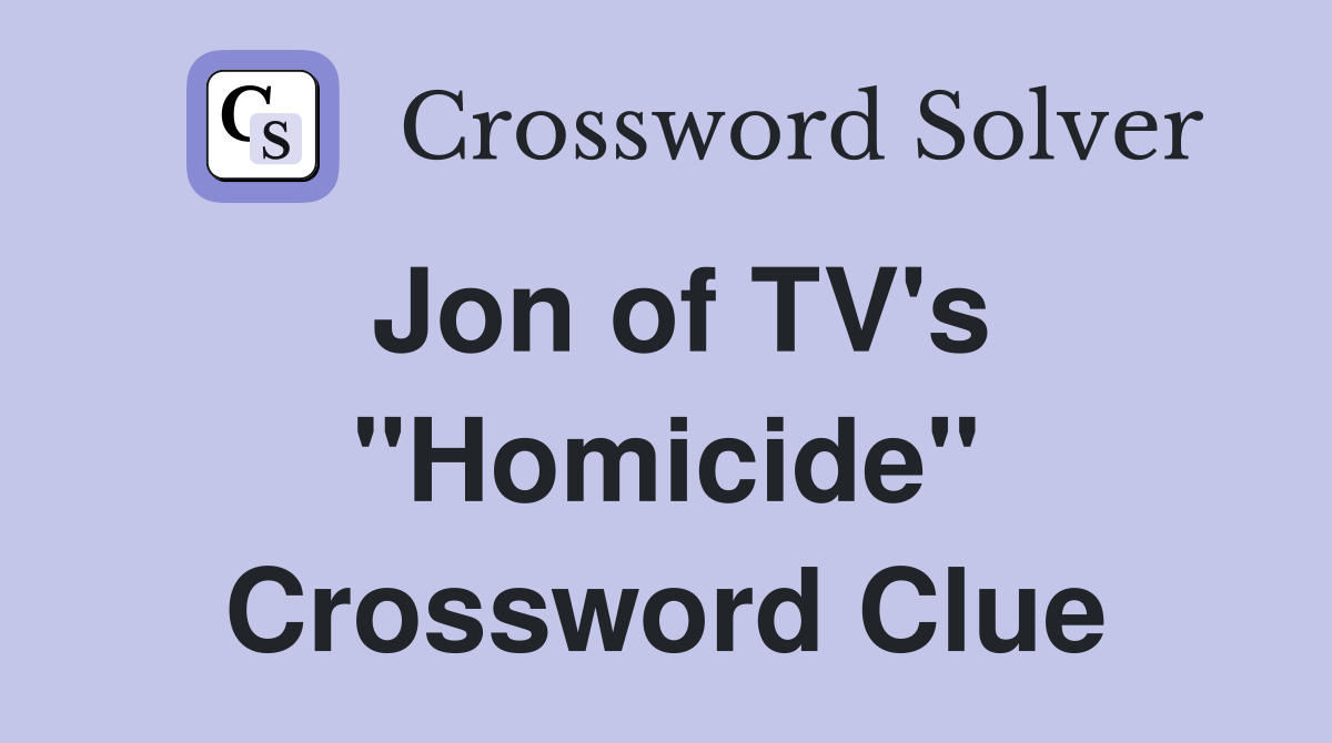 Jon of TV's "Homicide" Crossword Clue