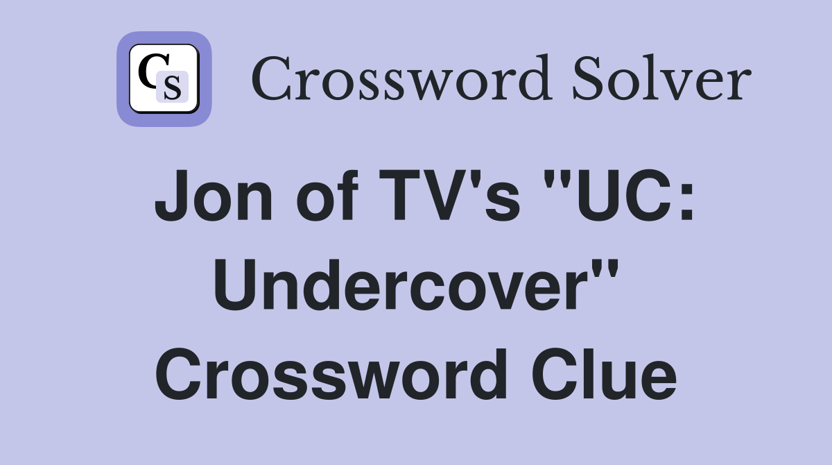 Jon of TV's "UC: Undercover" Crossword Clue