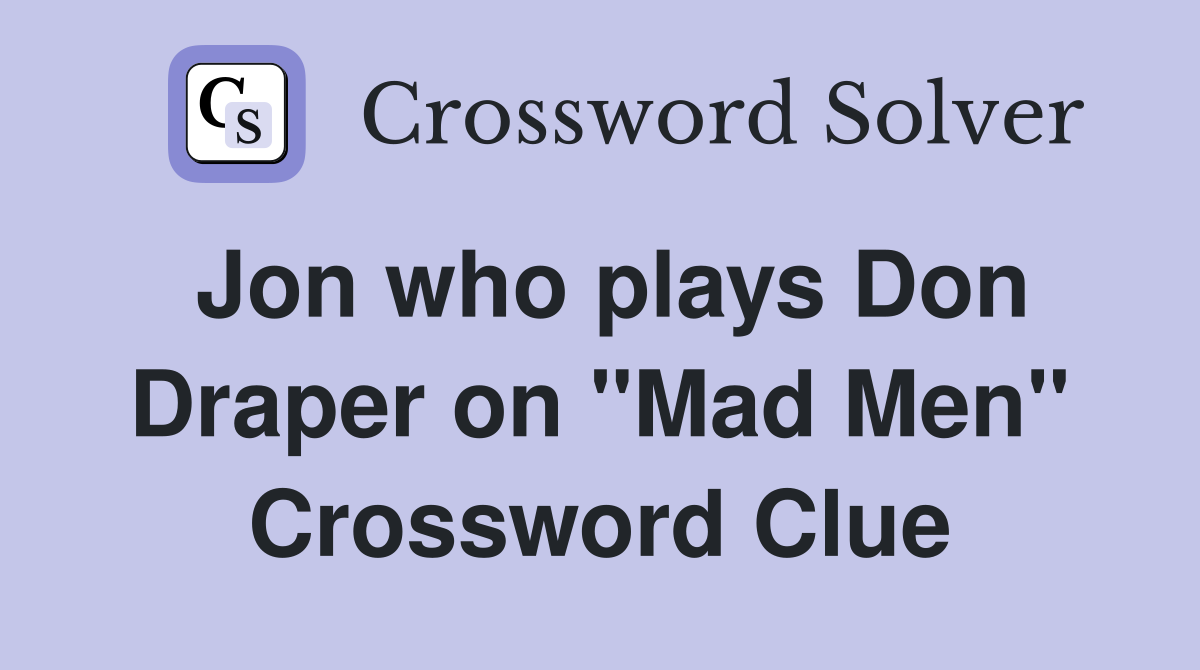 Jon who plays Don Draper on "Mad Men" Crossword Clue