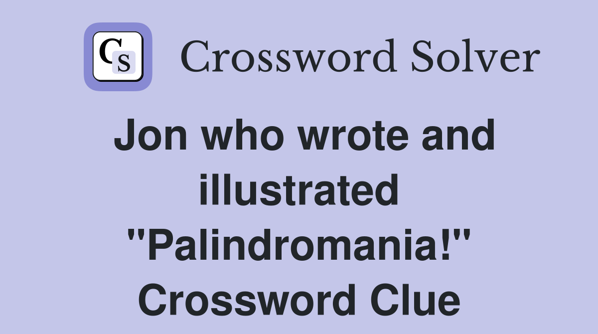 Jon who wrote and illustrated "Palindromania!" Crossword Clue
