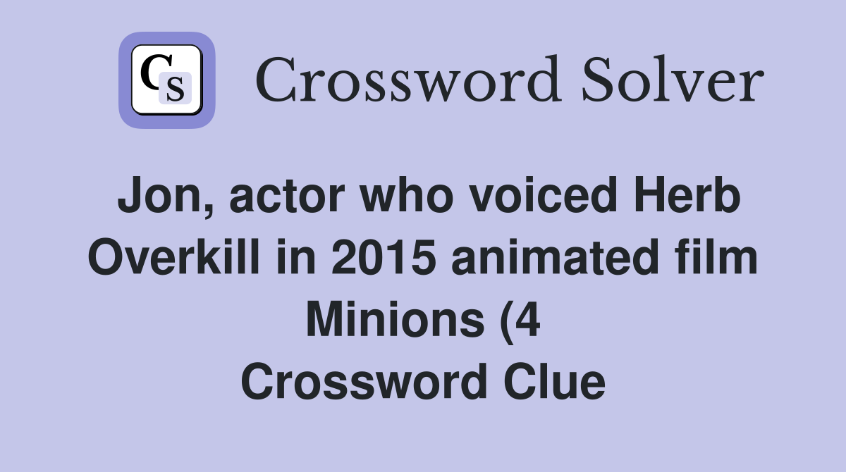 Jon actor who voiced Herb Overkill in 2015 animated film Minions (4 Jon actor who voiced Herb Overkill in 2015 animated film Minions (4