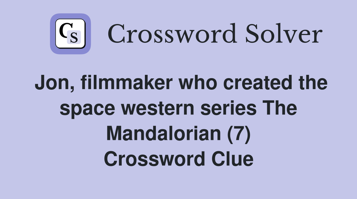 Jon, filmmaker who created the space western series The Mandalorian (7) Crossword Clue