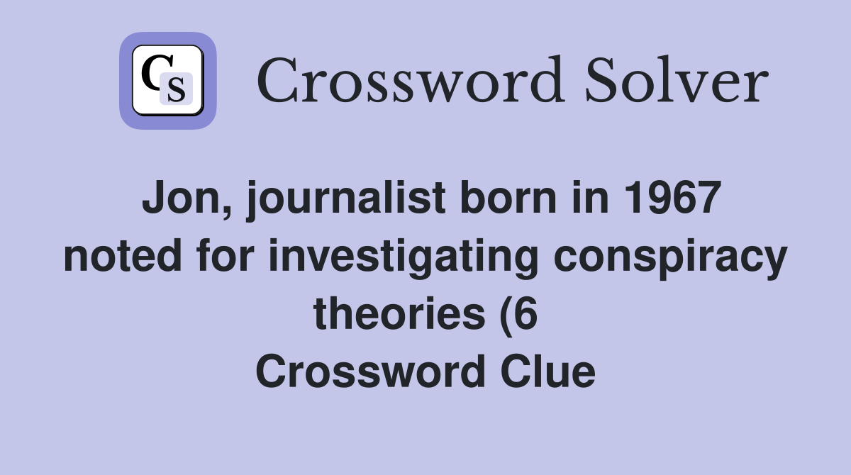 Jon journalist born in 1967 noted for investigating conspiracy Jon journalist born in 1967 noted for investigating conspiracy