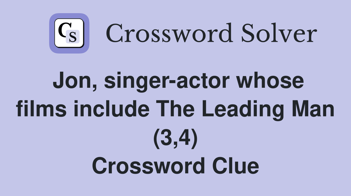 Jon, singer-actor whose films include The Leading Man (3,4) Crossword Clue