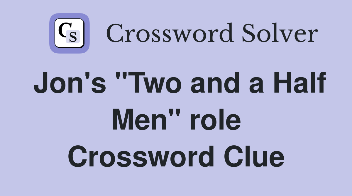 Jon's "Two and a Half Men" role Crossword Clue