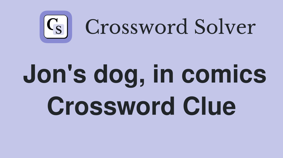 Jon's dog, in comics Crossword Clue