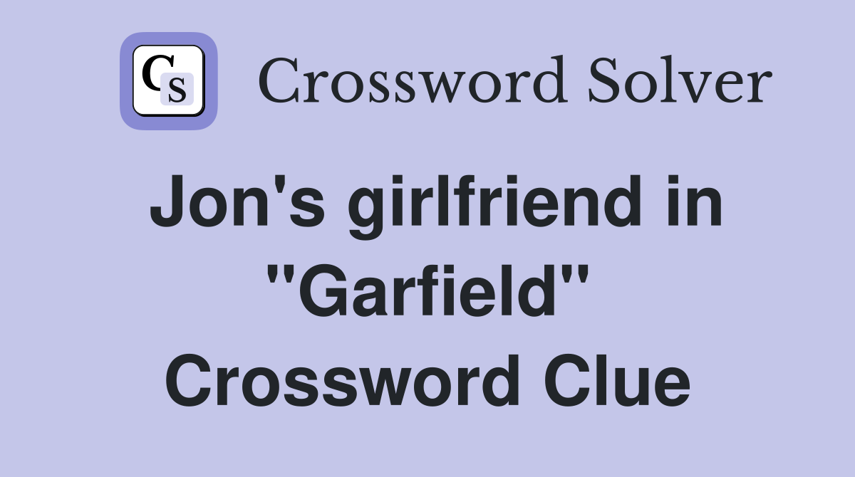 Jon's girlfriend in "Garfield" Crossword Clue
