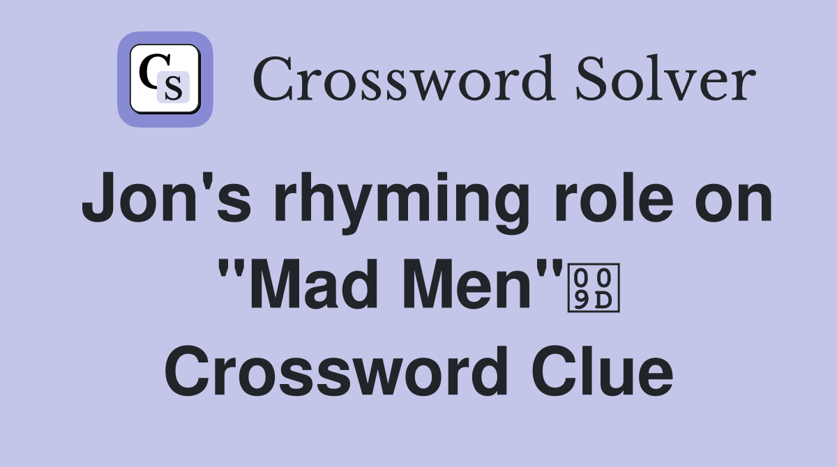 Jon's rhyming role on "Mad Men" Crossword Clue