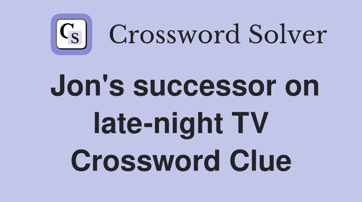 Jon's successor on late-night TV Crossword Clue