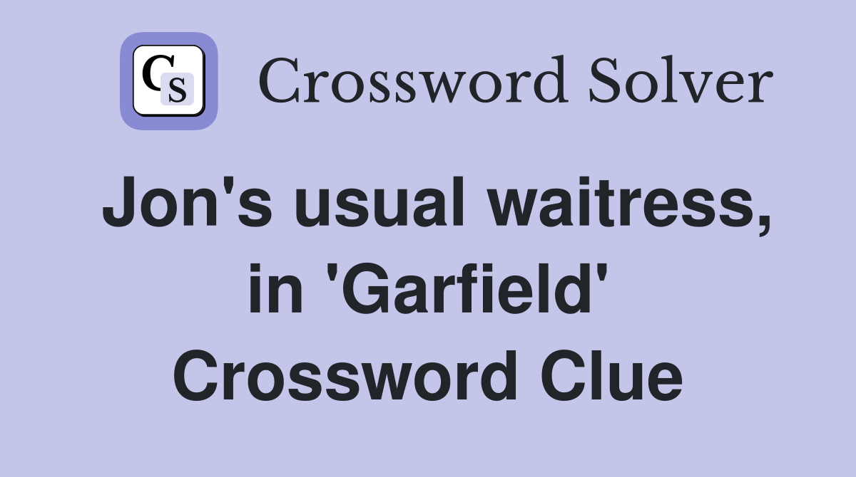 Jon's usual waitress, in 'Garfield' Crossword Clue