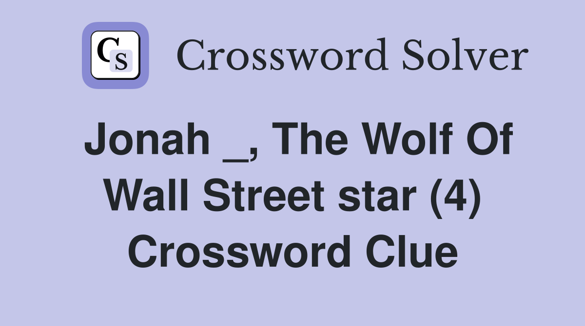 Jonah _, The Wolf Of Wall Street star (4) Crossword Clue