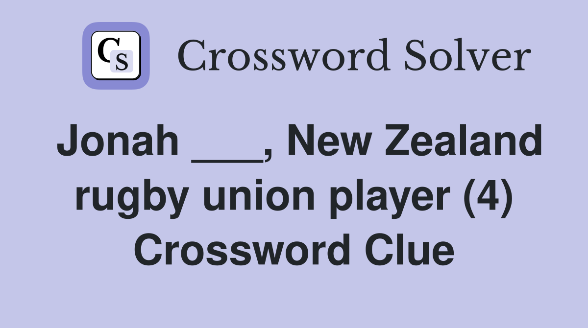 Jonah ___, New Zealand rugby union player (4) Crossword Clue