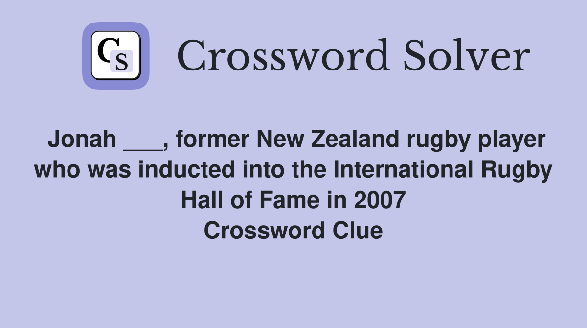 Jonah ___, former New Zealand rugby player who was inducted into the International Rugby Hall of Fame in 2007 Crossword Clue