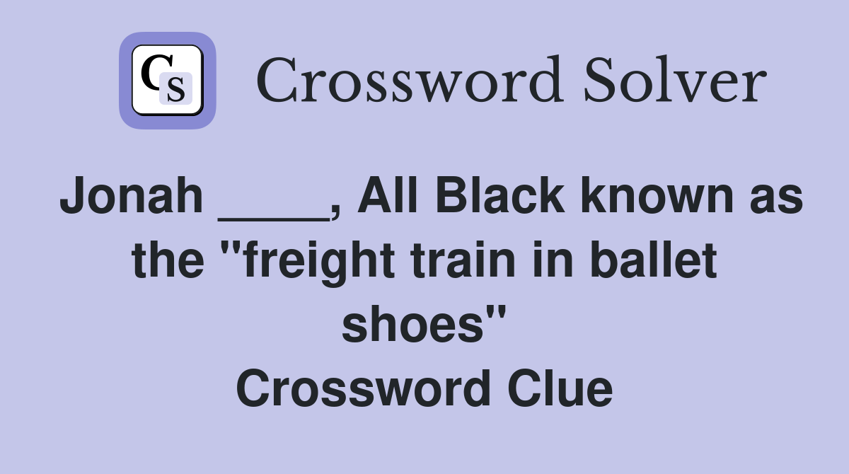 Jonah ____, All Black known as the "freight train in ballet shoes" Crossword Clue