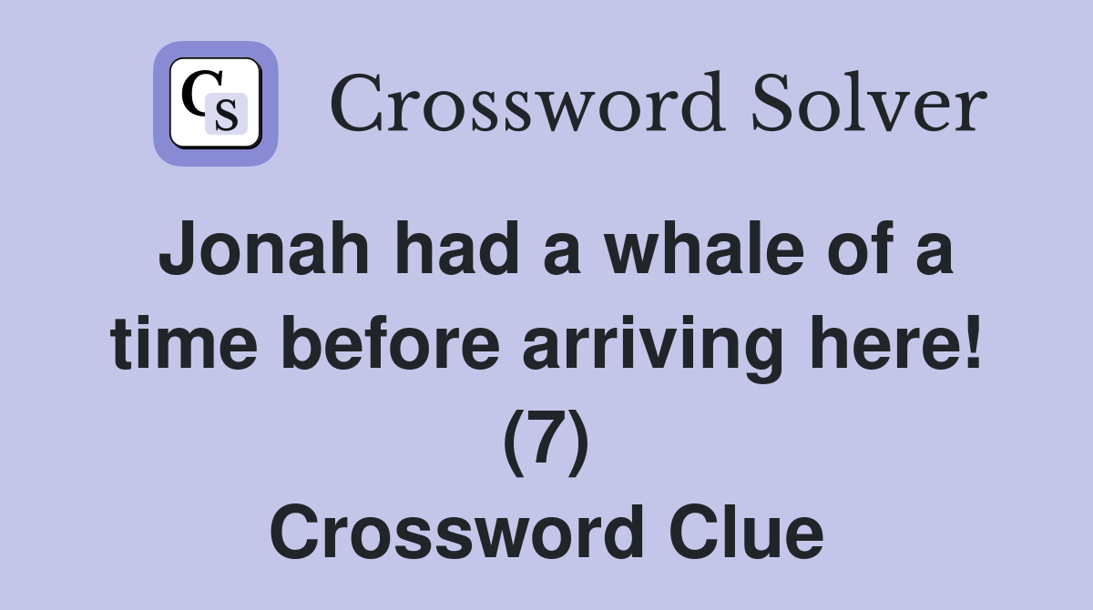Jonah had a whale of a time before arriving here! (7) Crossword Clue