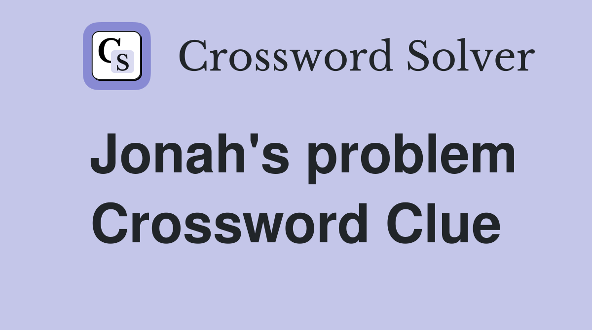 Jonah's problem Crossword Clue