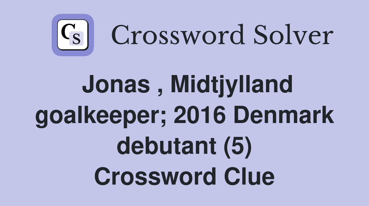 Jonas , Midtjylland goalkeeper; 2016 Denmark debutant (5) Crossword Clue