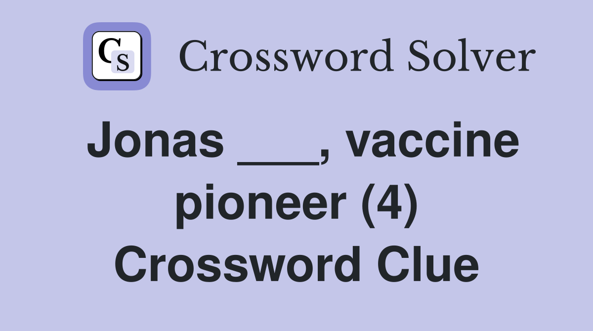 Jonas ___, vaccine pioneer (4) Crossword Clue