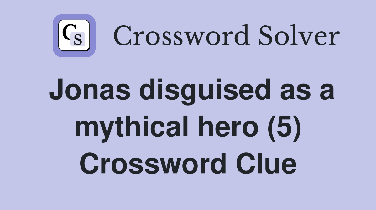 Jonas disguised as a mythical hero (5) Crossword Clue