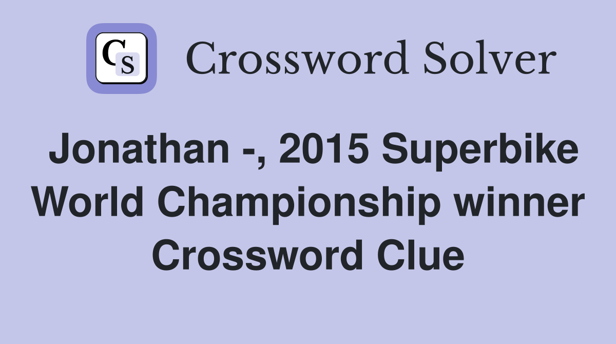 Jonathan -, 2015 Superbike World Championship winner Crossword Clue