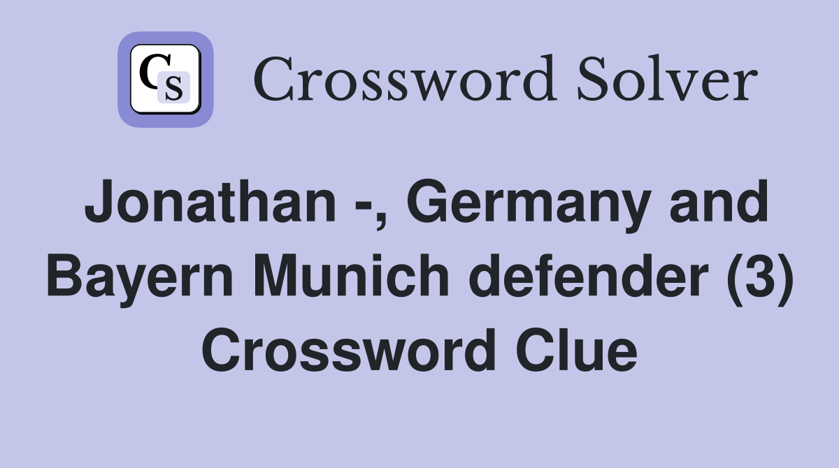 Jonathan -, Germany and Bayern Munich defender (3) Crossword Clue