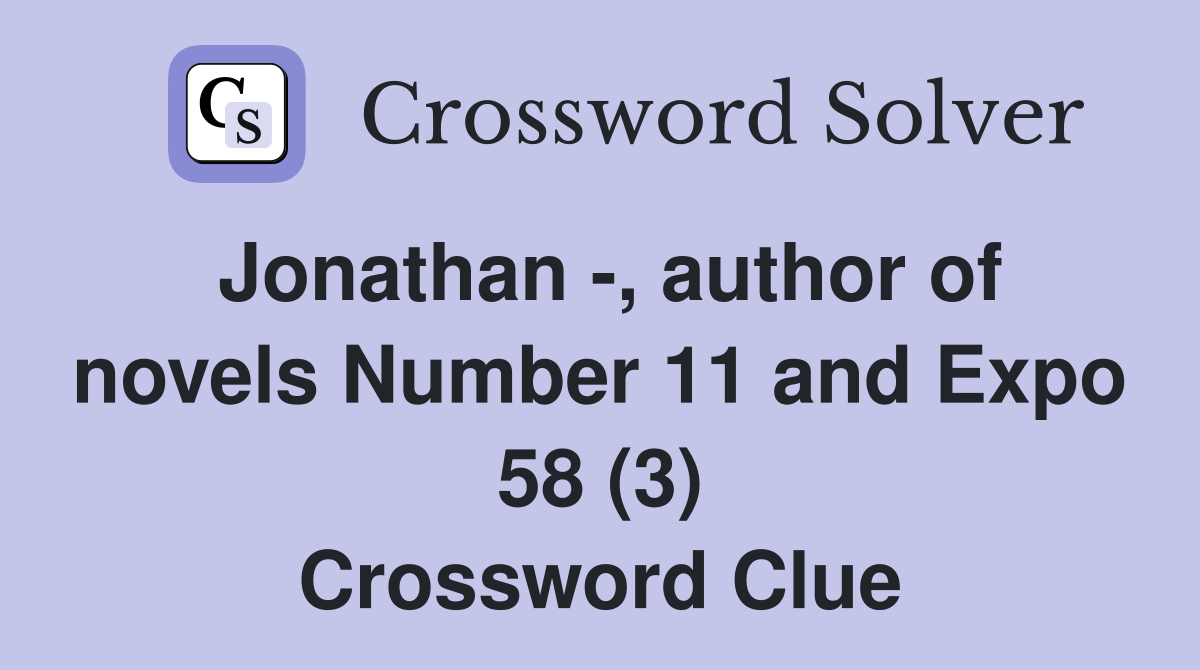 Jonathan -, author of novels Number 11 and Expo 58 (3) Crossword Clue
