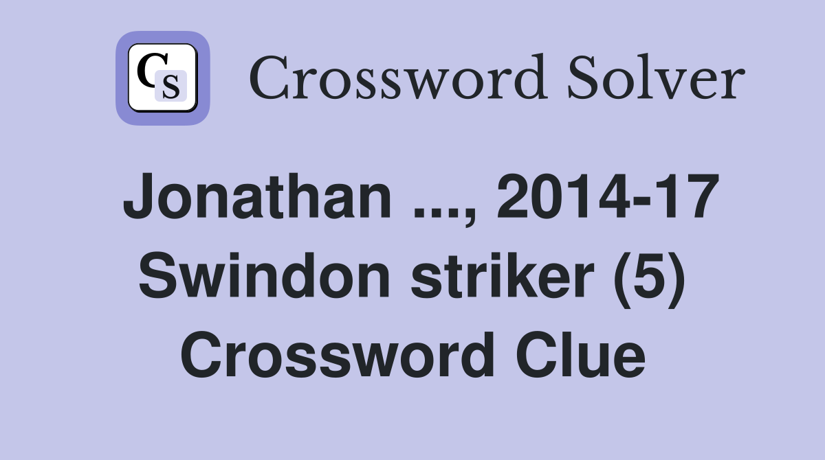 Jonathan ..., 2014-17 Swindon striker (5) Crossword Clue