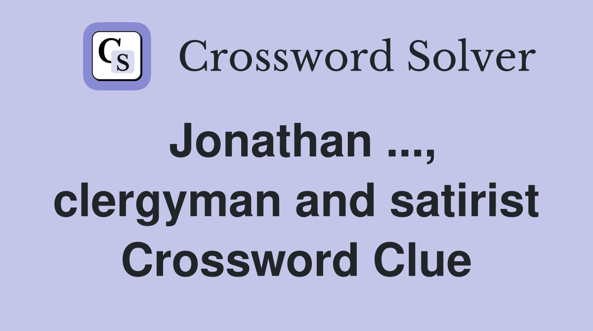 Jonathan ..., clergyman and satirist Crossword Clue