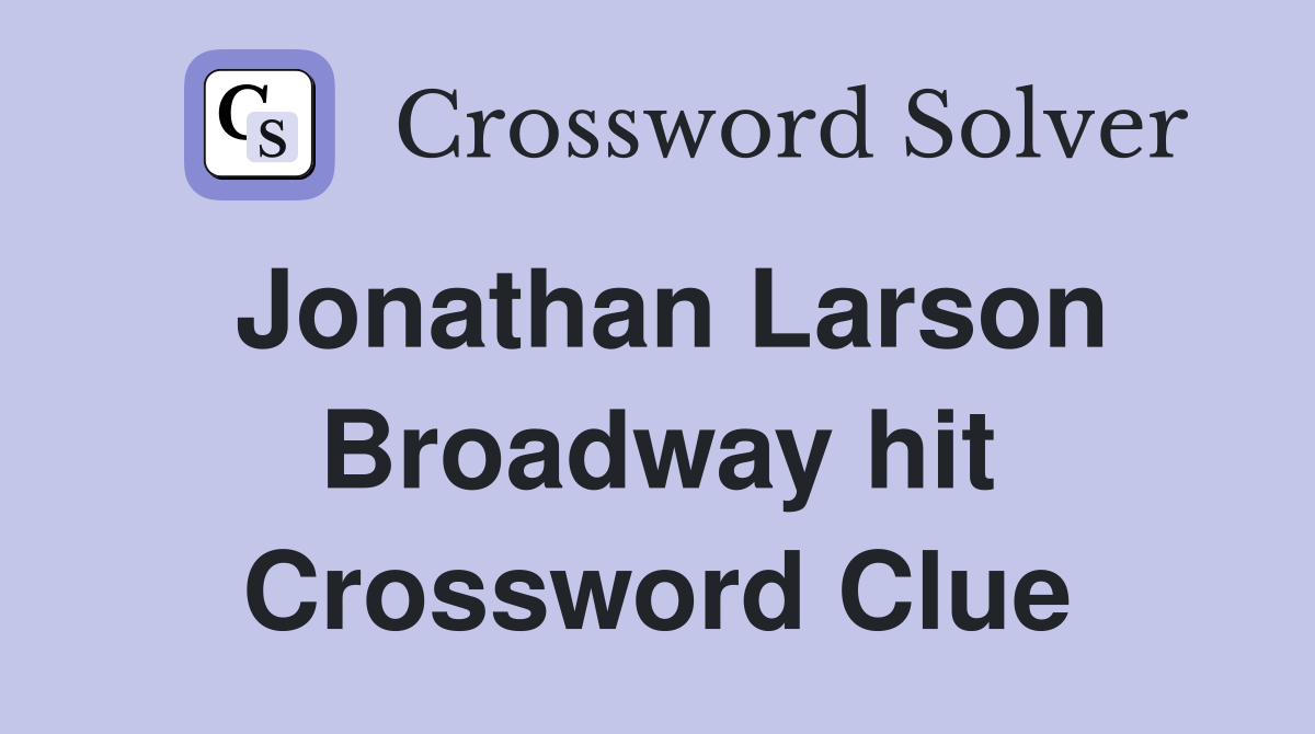 Jonathan Larson Broadway hit Crossword Clue