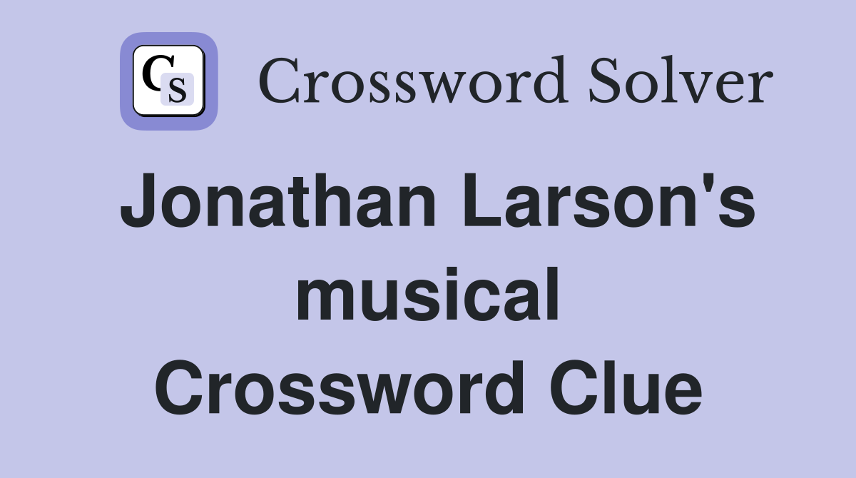 Jonathan Larson's musical Crossword Clue