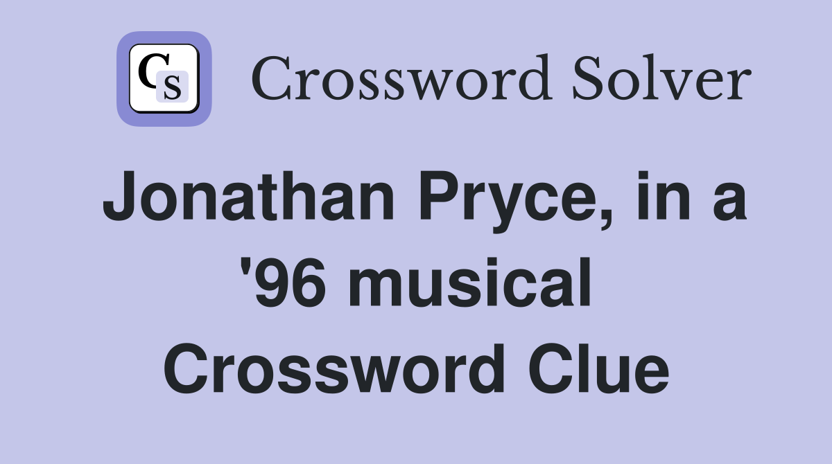 Jonathan Pryce, in a '96 musical Crossword Clue