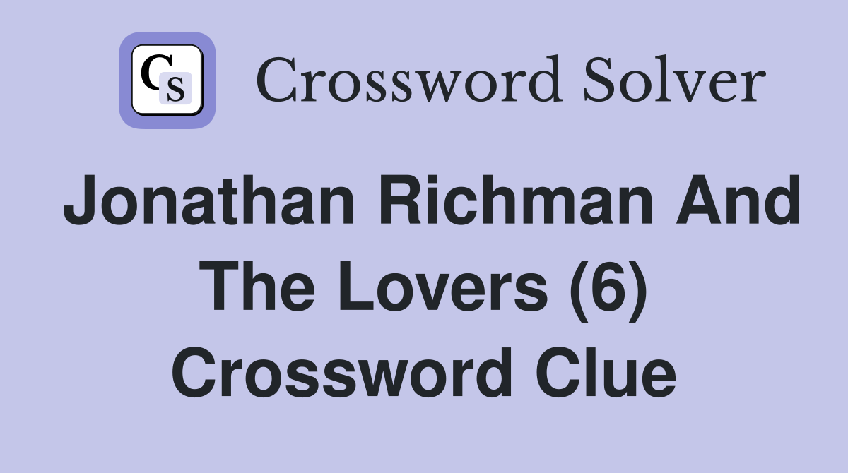 Jonathan Richman And The Lovers (6) Crossword Clue