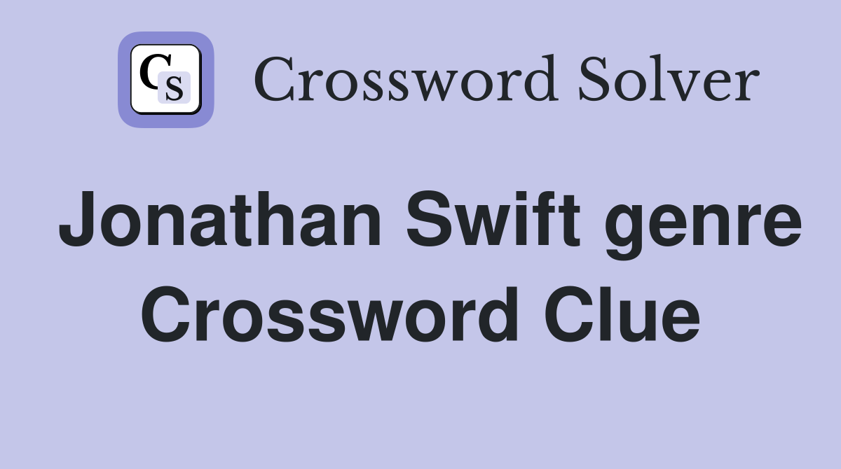 Jonathan Swift genre Crossword Clue