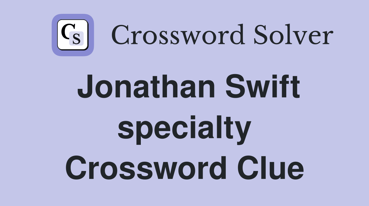 Jonathan Swift specialty Crossword Clue