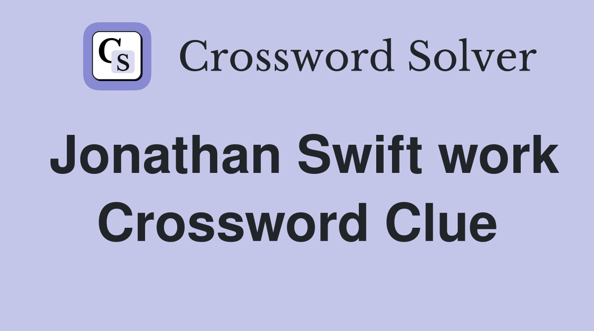 Jonathan Swift work Crossword Clue