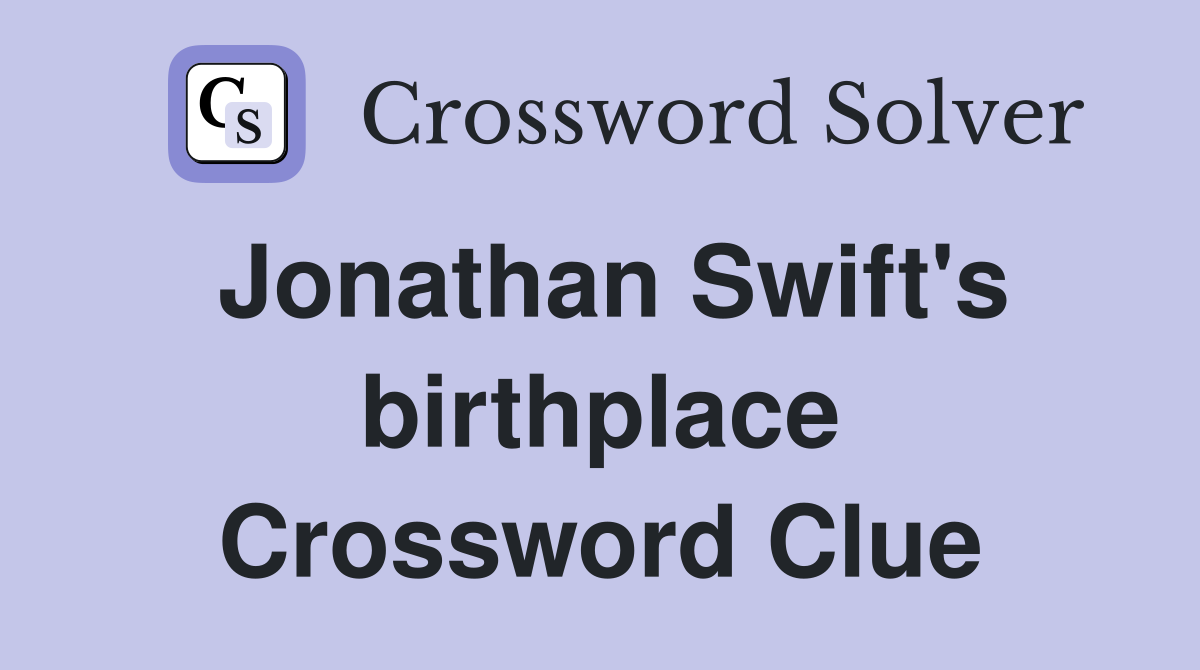 Jonathan Swift's birthplace Crossword Clue