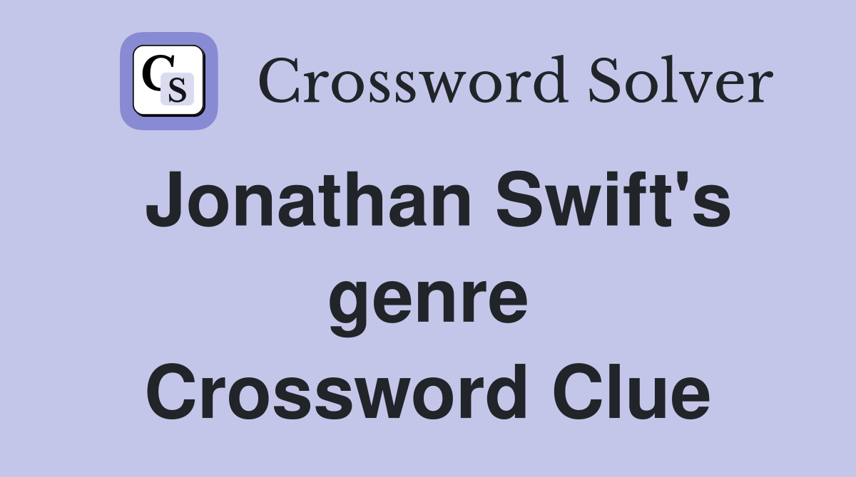 Jonathan Swift's genre Crossword Clue