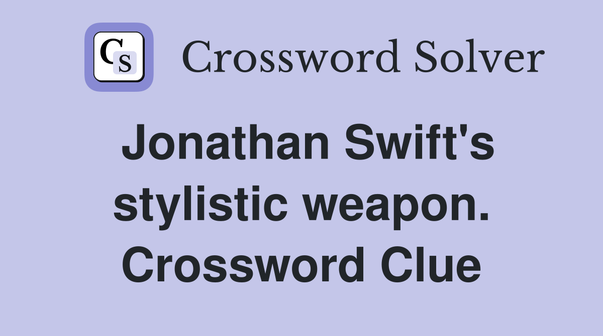 Jonathan Swift's stylistic weapon. Crossword Clue