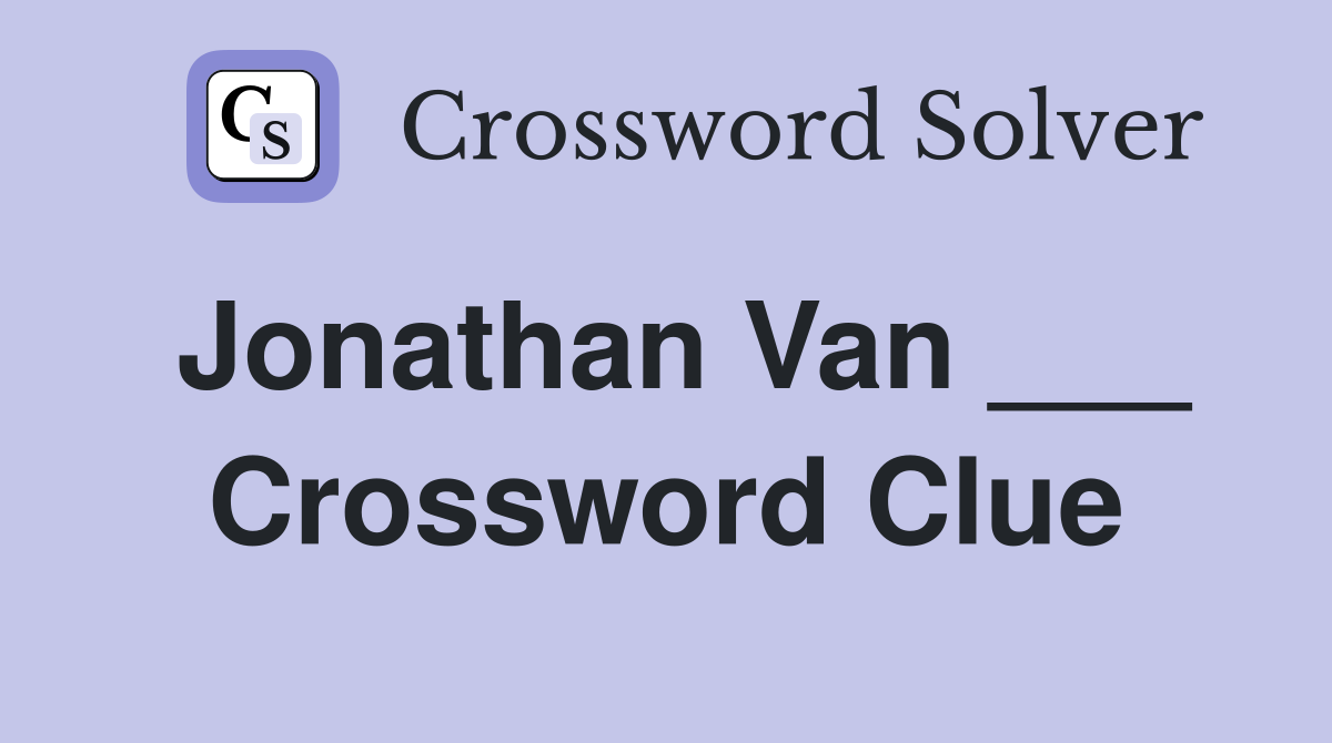 Jonathan Van ___ Crossword Clue