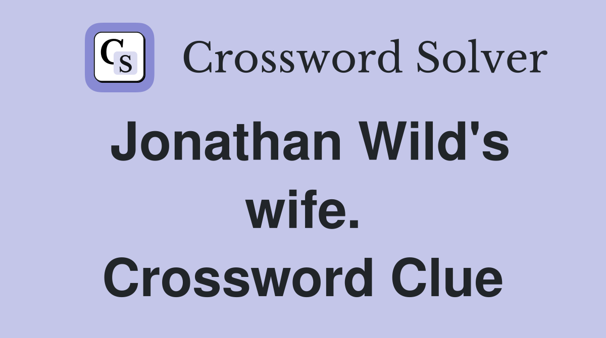 Jonathan Wild's wife. Crossword Clue